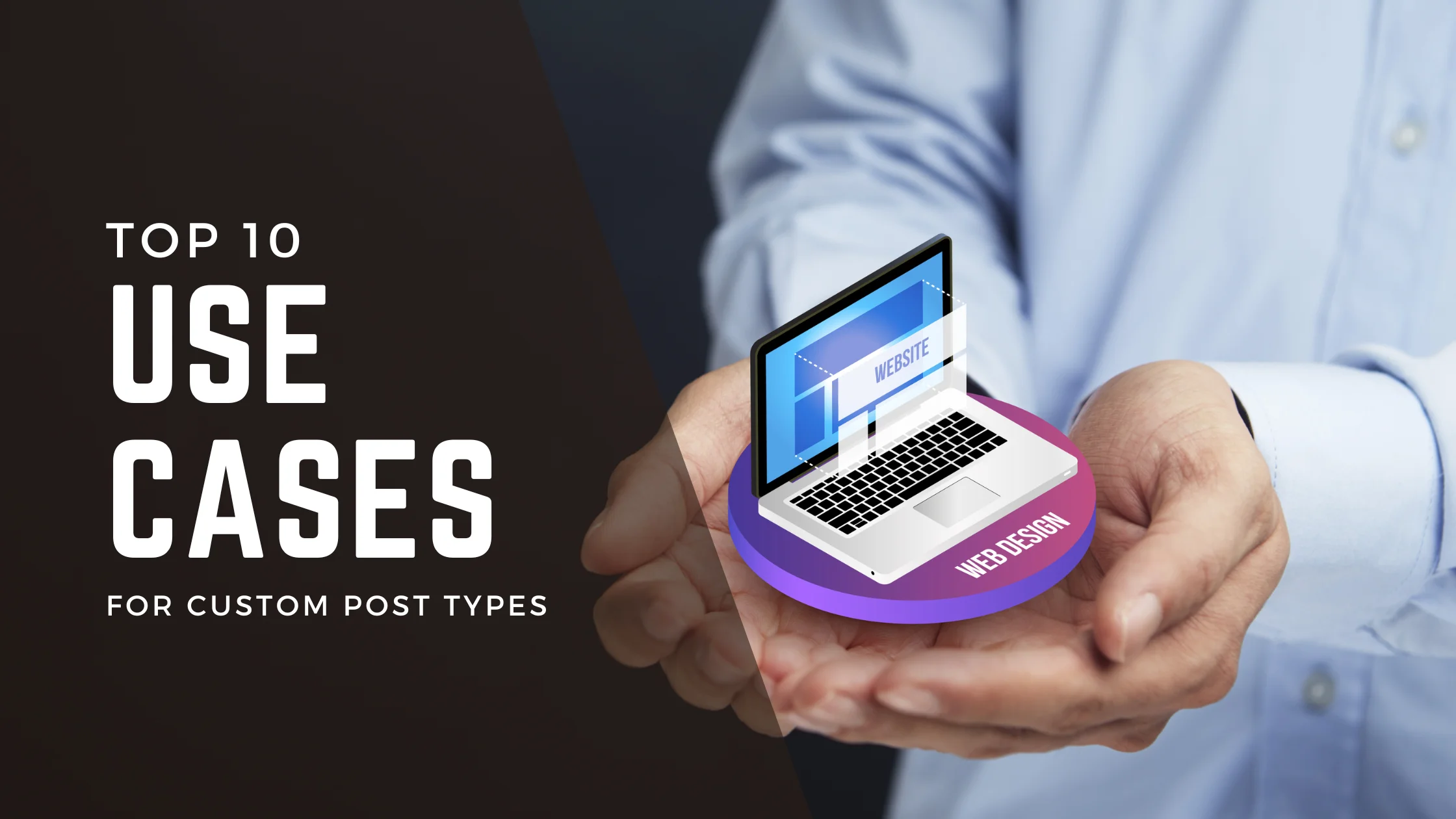 Top 10 Use Cases for Custom Post Types (CPT)